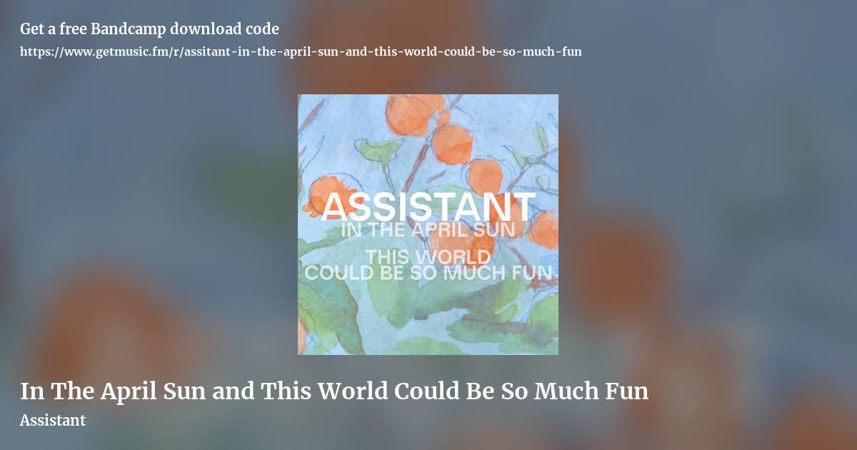 In The April Sun and This World Could Be So Much Fun by Assistant, landscape promo share image