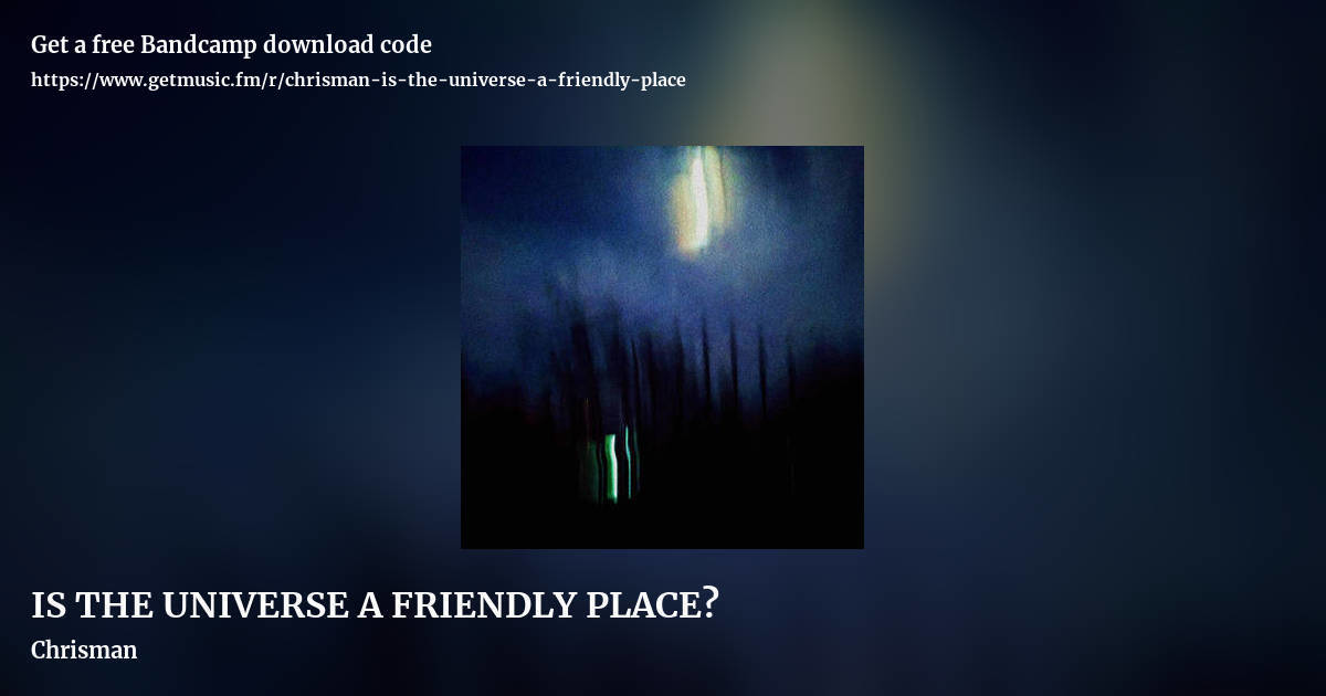 IS THE UNIVERSE A FRIENDLY PLACE? by Chrisman, landscape promo share image