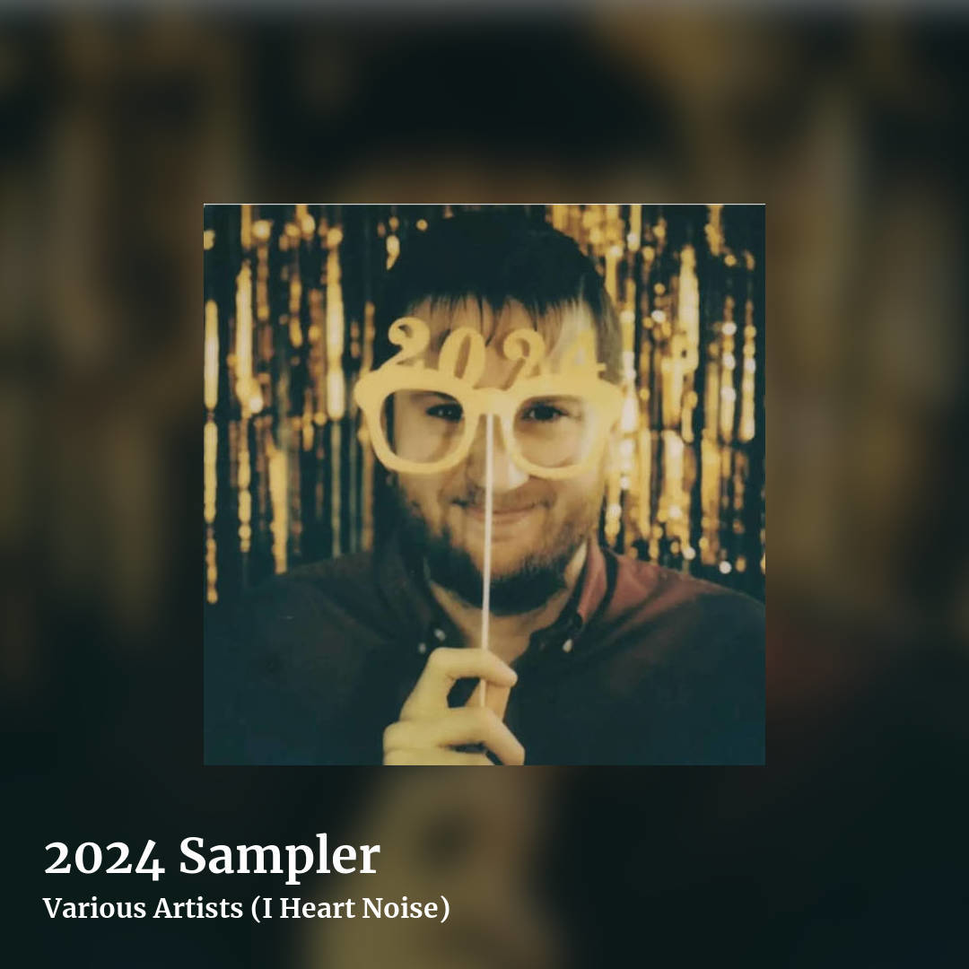 2024 Sampler by Various Artists (I Heart Noise), square clean share image