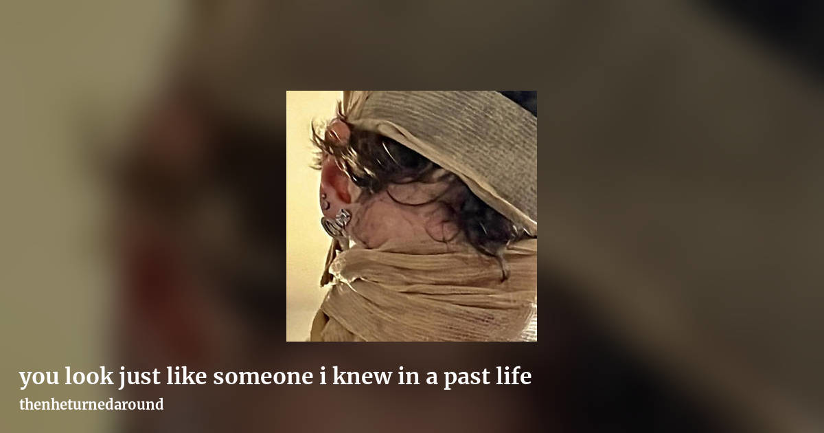 you look just like someone i knew in a past life by thenheturnedaround, landscape clean share image