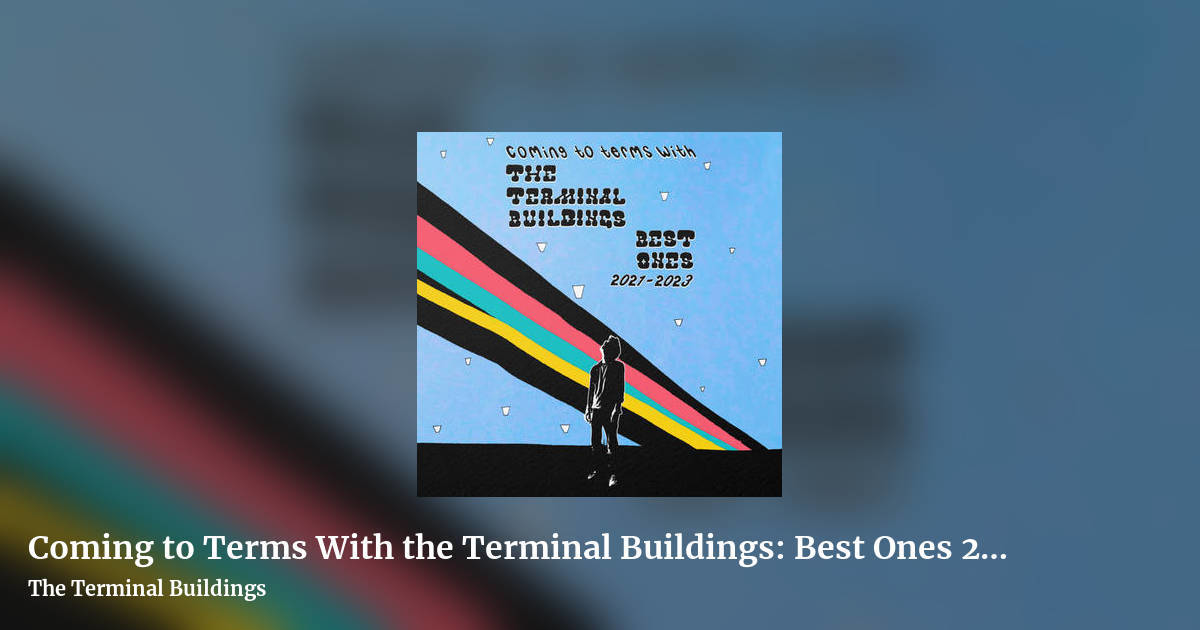 Coming to Terms With the Terminal Buildings: Best Ones 2021​-​2023 by The Terminal Buildings, landscape clean share image