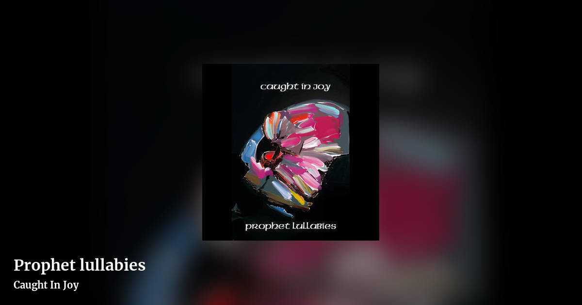 Prophet lullabies by Caught In Joy, landscape clean share image