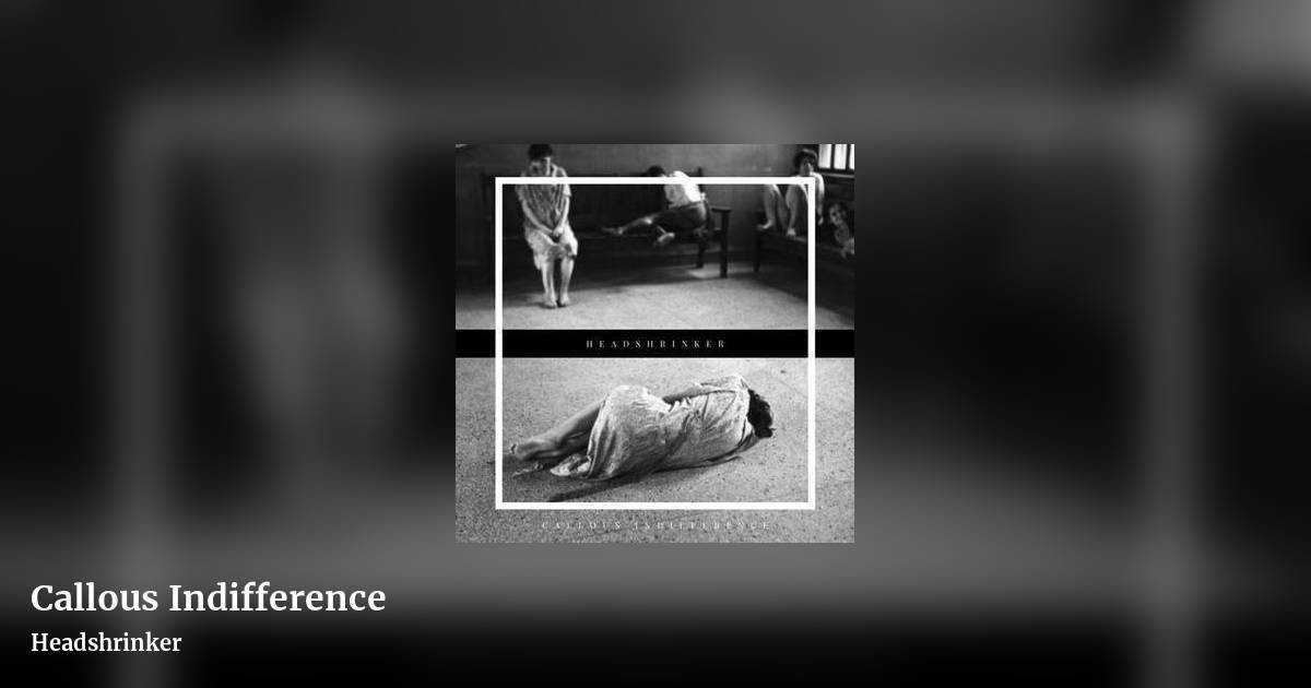 Callous Indifference by Headshrinker, landscape clean share image