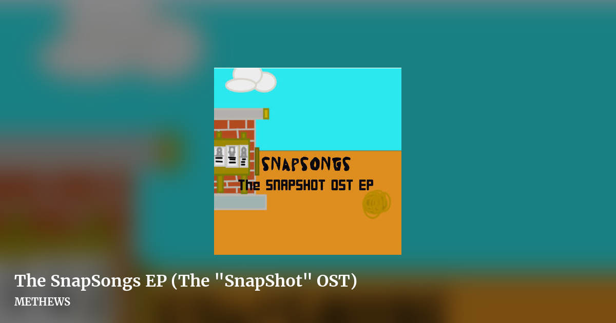 The SnapSongs EP (The "SnapShot" OST) by METHEWS, landscape clean share image