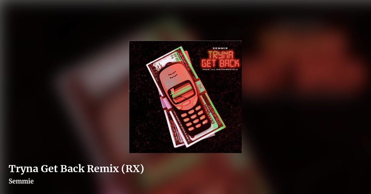 Tryna Get Back Remix (RX) by Semmie, landscape clean share image