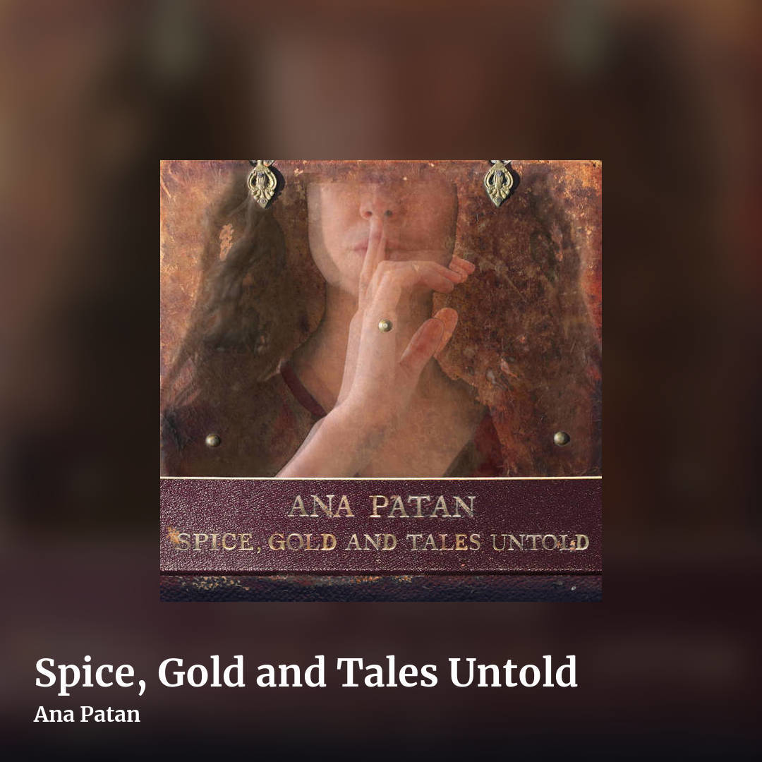 Spice, Gold and Tales Untold by Ana Patan, square clean share image