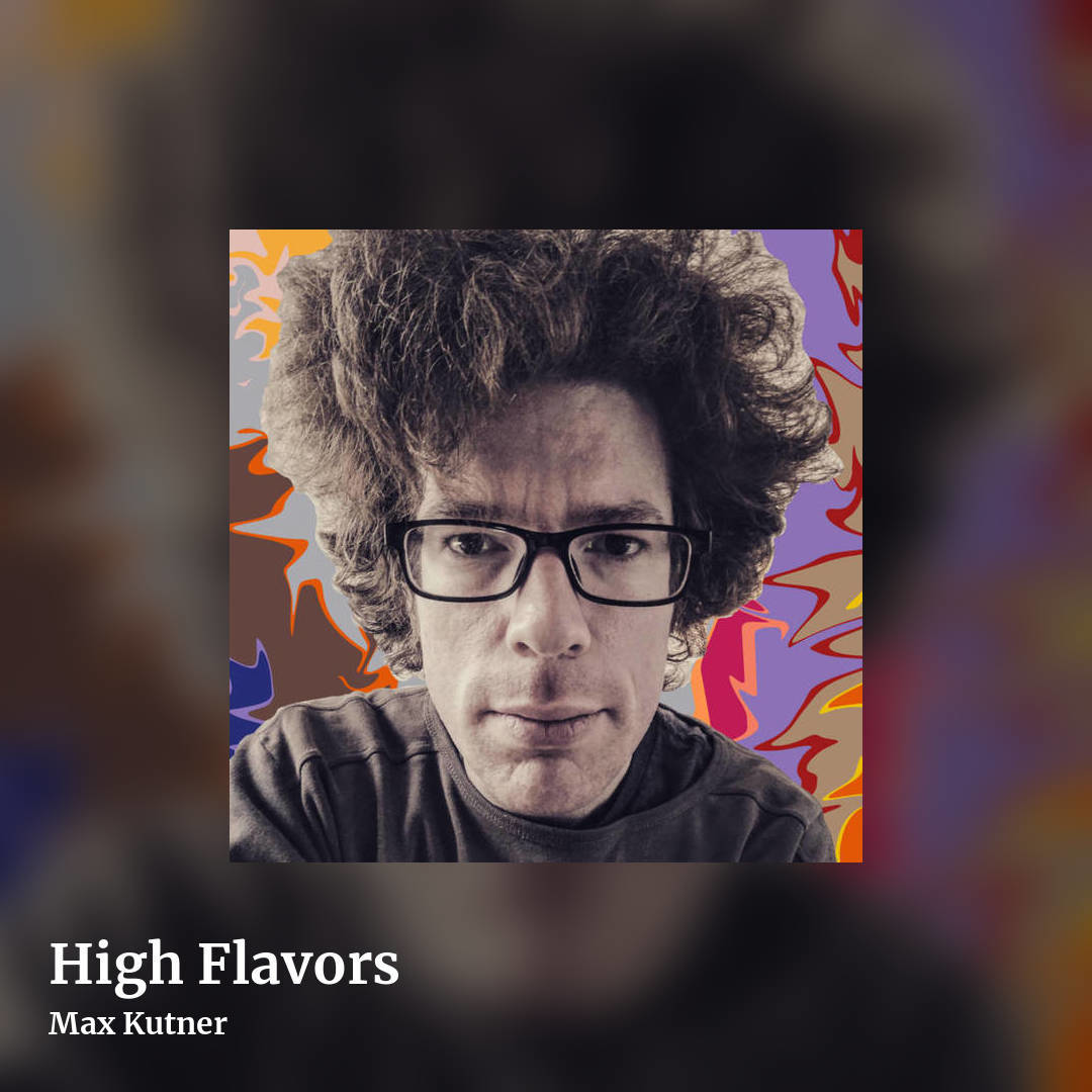 High Flavors by Max Kutner, square clean share image
