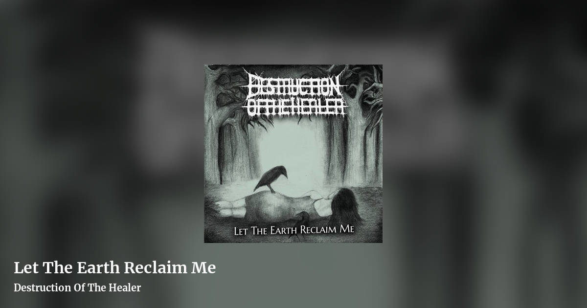 Let The Earth Reclaim Me by Destruction Of The Healer, landscape clean share image