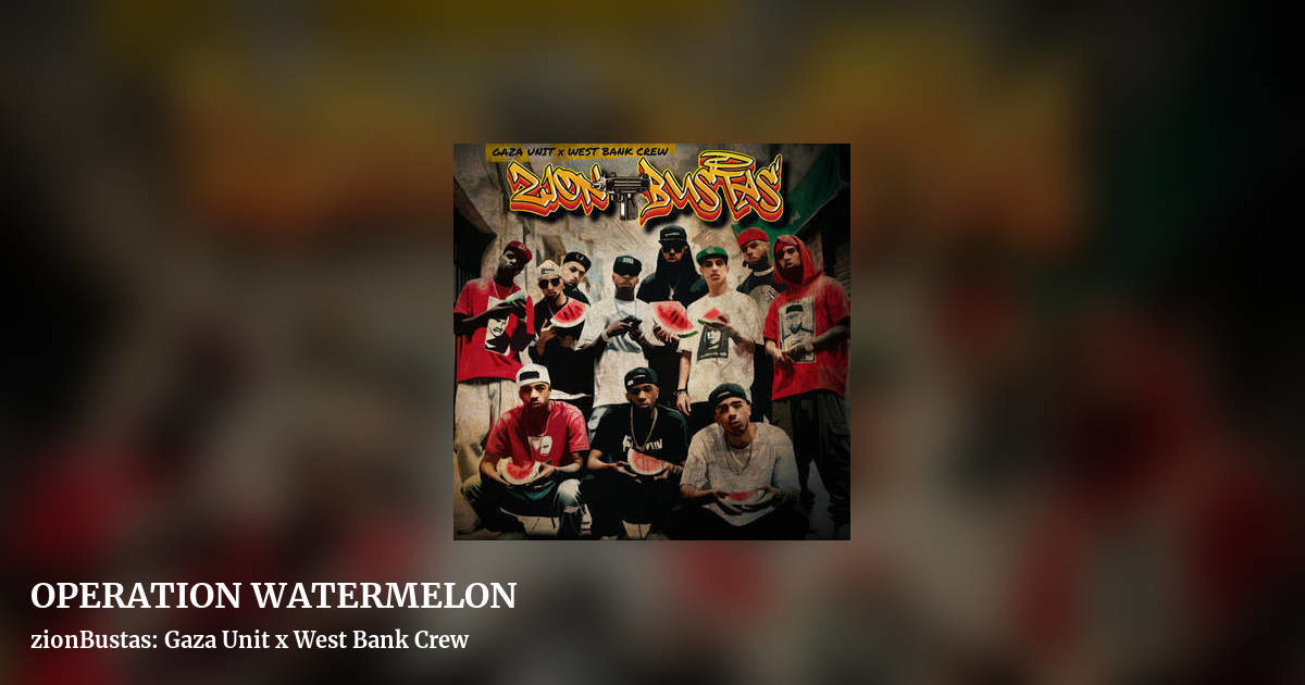 OPERATION WATERMELON by zionBustas: Gaza Unit x West Bank Crew, landscape clean share image
