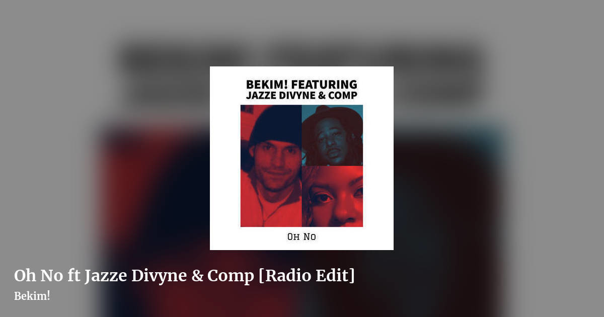 Oh No ft Jazze Divyne & Comp [Radio Edit] by Bekim!, landscape clean share image