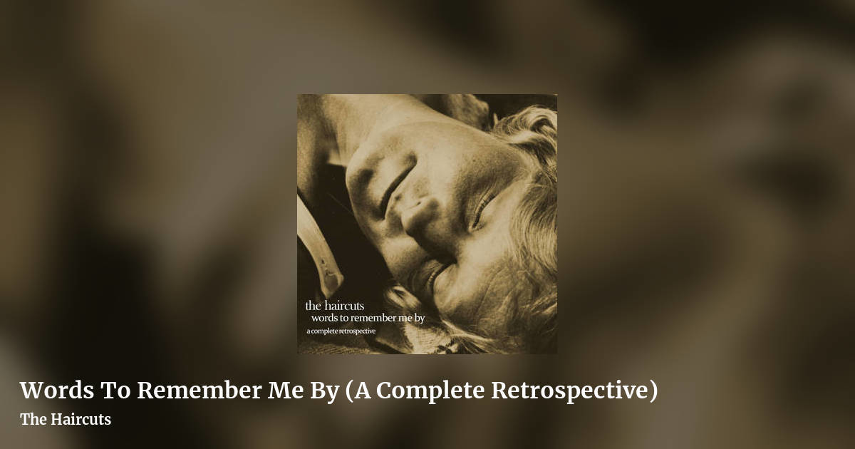 Words To Remember Me By (A Complete Retrospective) by The Haircuts, landscape clean share image