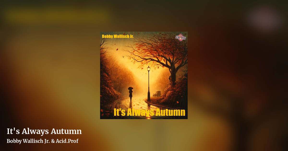 It's Always Autumn by Bobby Wallisch Jr. & Acid.Prof, landscape clean share image