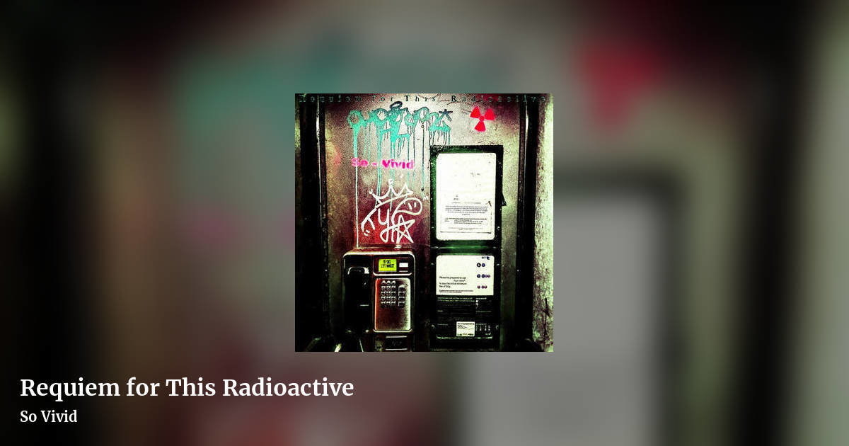 Requiem for This Radioactive by So Vivid, landscape clean share image