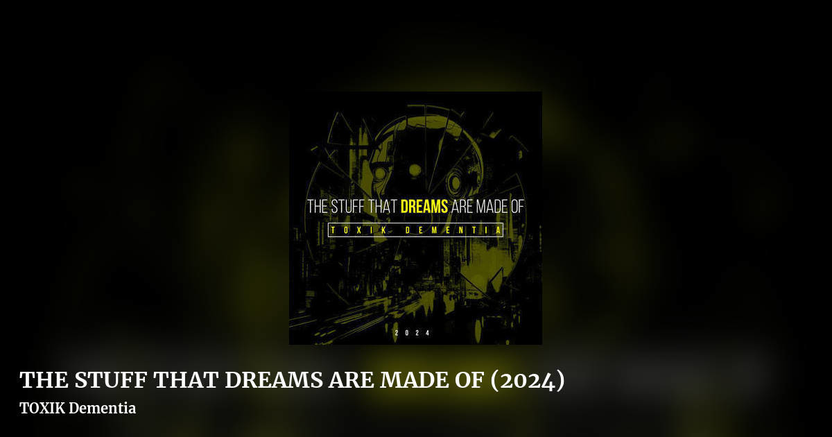 THE STUFF THAT DREAMS ARE MADE OF (2024) by TOXIK Dementia, landscape clean share image