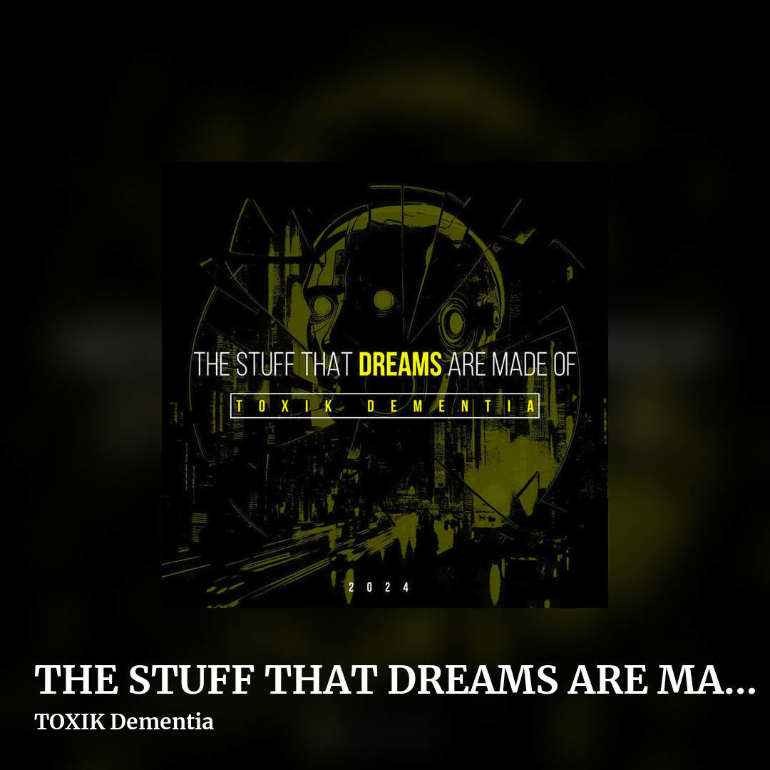 THE STUFF THAT DREAMS ARE MADE OF (2024) by TOXIK Dementia, square clean share image