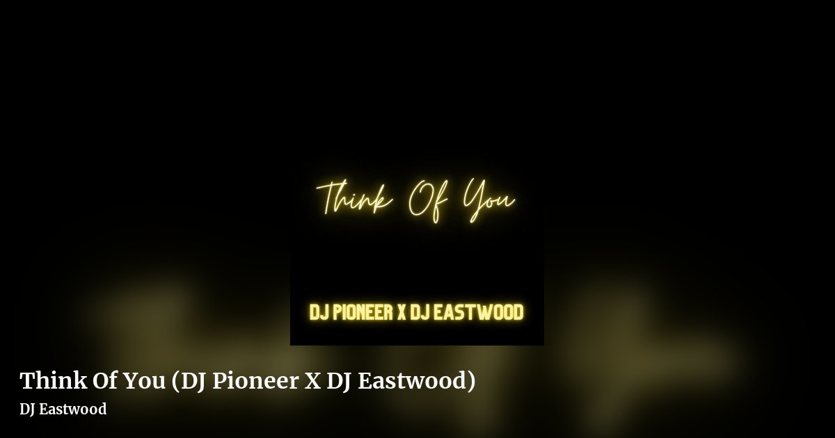 Think Of You (DJ Pioneer X DJ Eastwood) by DJ Eastwood, landscape clean share image