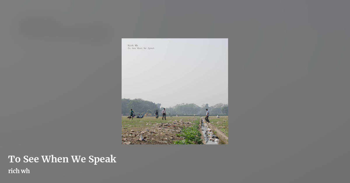 To See When We Speak by rich wh, landscape clean share image
