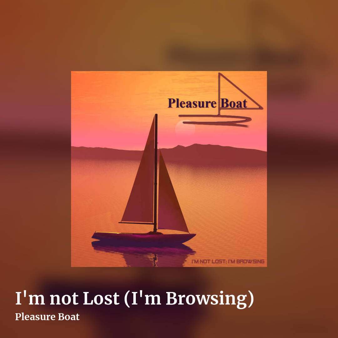 I'm not Lost (I'm Browsing) by Pleasure Boat, square clean share image
