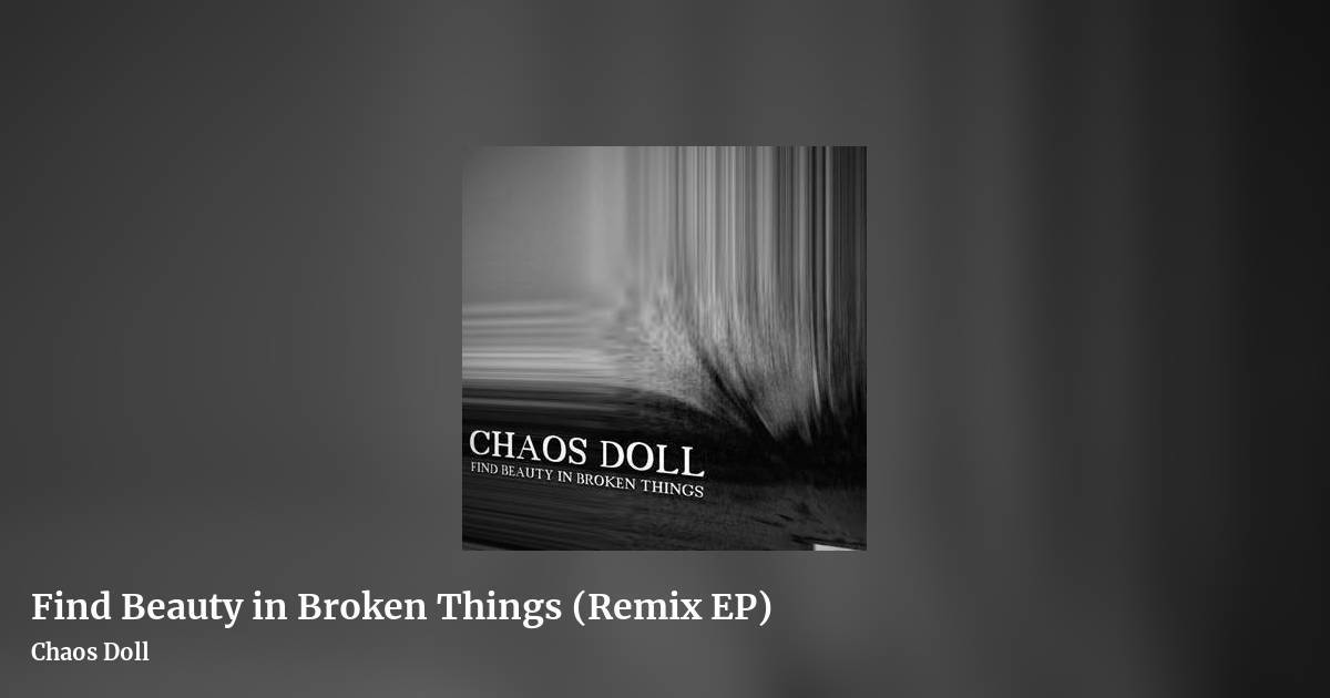 Find Beauty in Broken Things (Remix EP) by Chaos Doll, landscape clean share image
