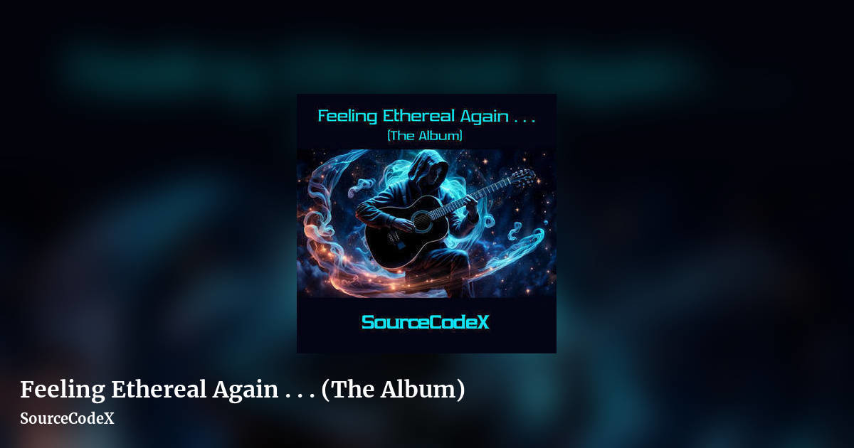 Feeling Ethereal Again . . . (The Album) by SourceCodeX, landscape clean share image