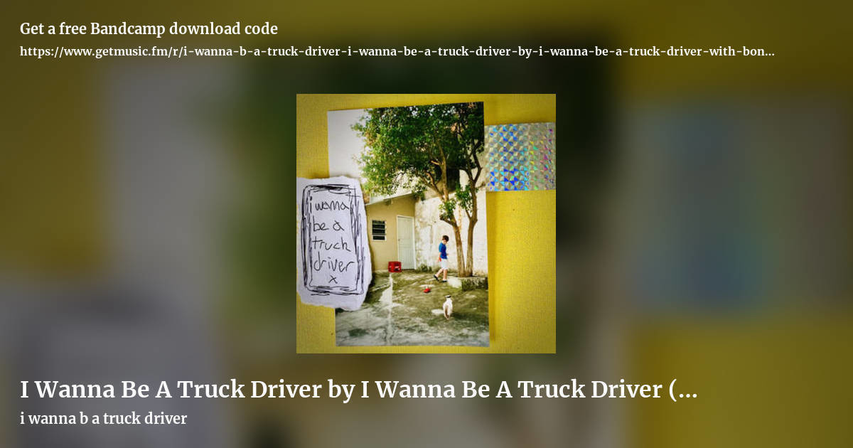 I Wanna Be A Truck Driver by I Wanna Be A Truck Driver (with bonus tracks) by i wanna b a truck driver, landscape promo share image