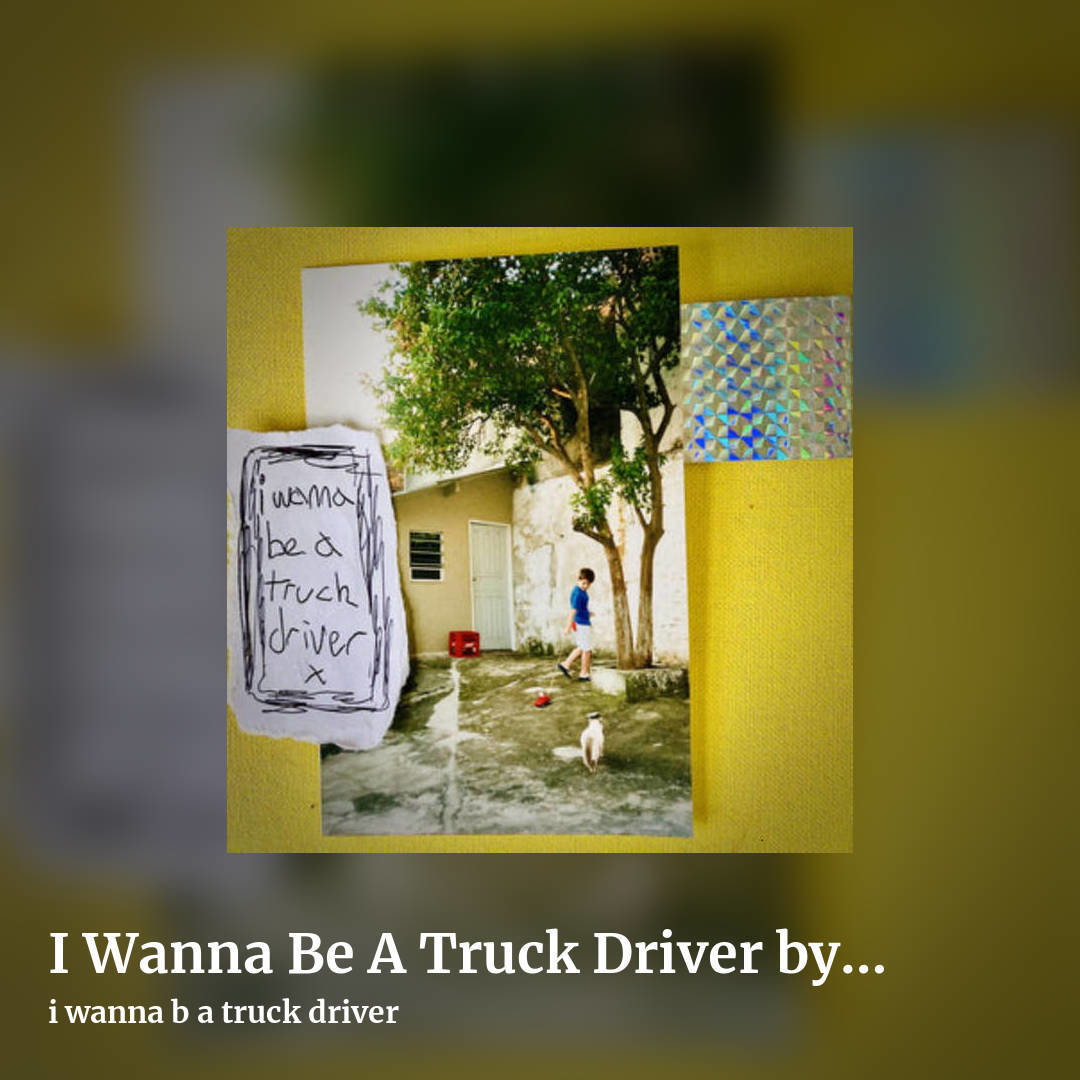 I Wanna Be A Truck Driver by I Wanna Be A Truck Driver (with bonus tracks) by i wanna b a truck driver, square clean share image