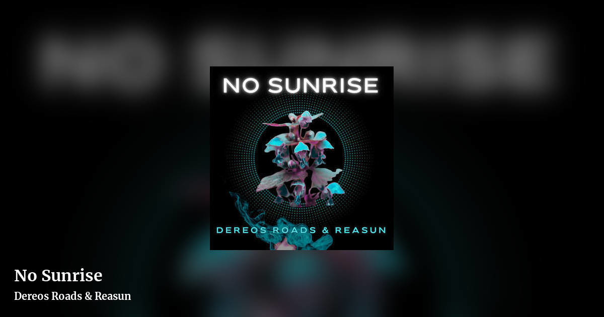 No Sunrise by Dereos Roads & Reasun, landscape clean share image