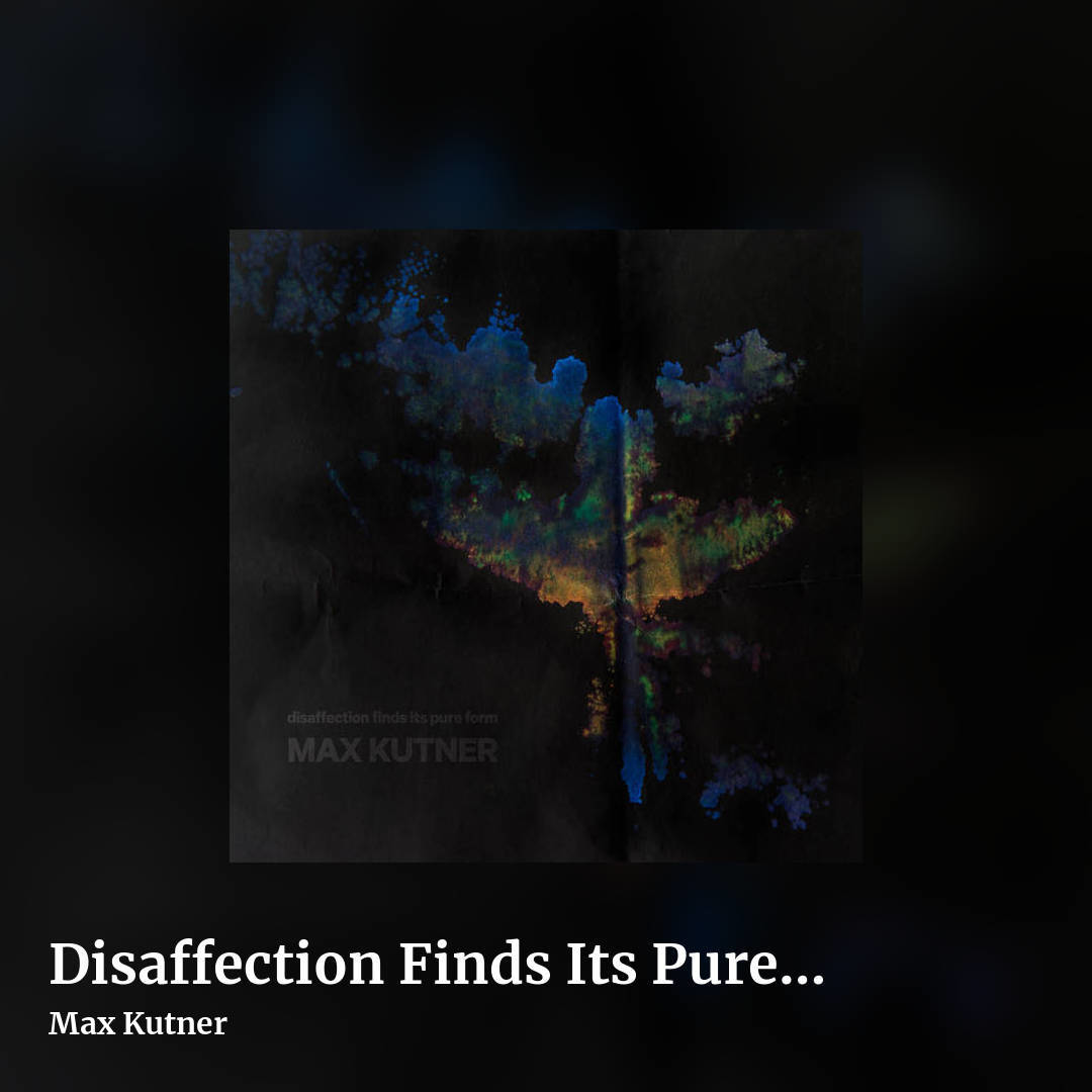 Disaffection Finds Its Pure Form by Max Kutner, square clean share image