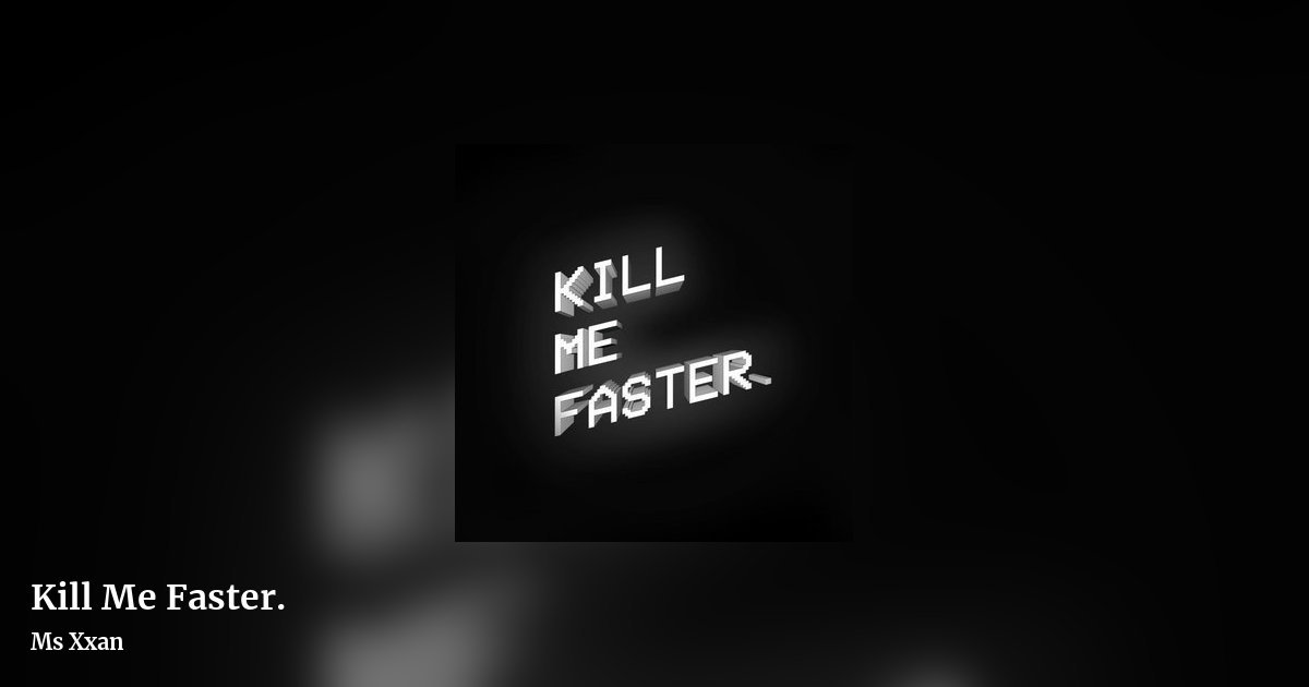 Kill Me Faster. by Ms Xxan, landscape clean share image