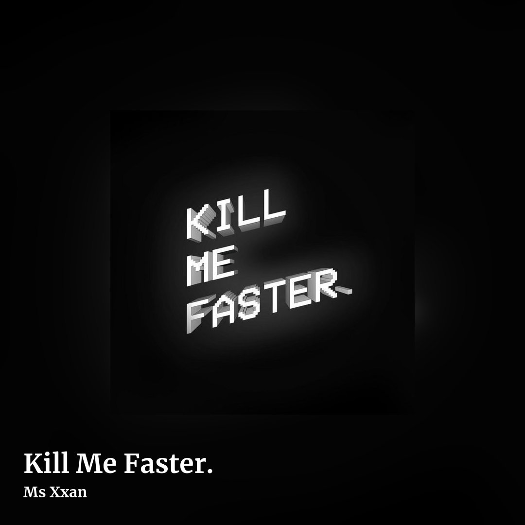 Kill Me Faster. by Ms Xxan, square clean share image