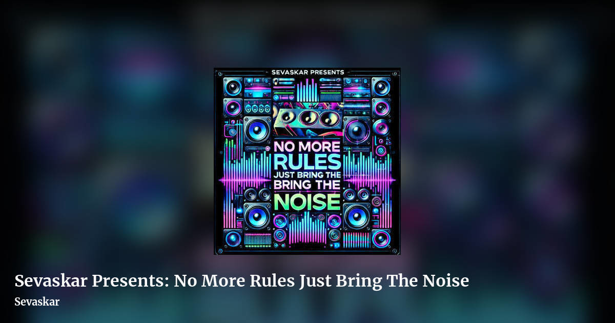 Sevaskar Presents: No More Rules Just Bring The Noise by Sevaskar, landscape clean share image