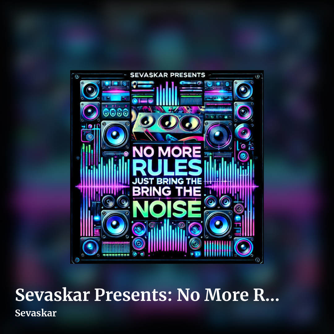 Sevaskar Presents: No More Rules Just Bring The Noise by Sevaskar, square clean share image