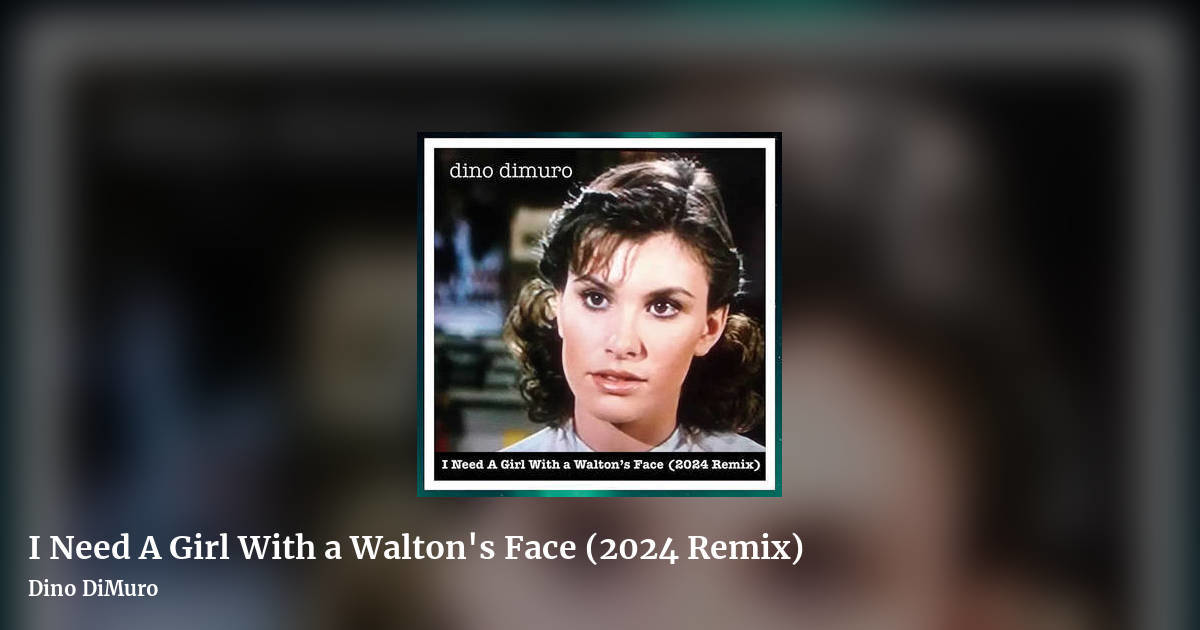 I Need A Girl With a Walton's Face (2024 Remix) by Dino DiMuro, landscape clean share image