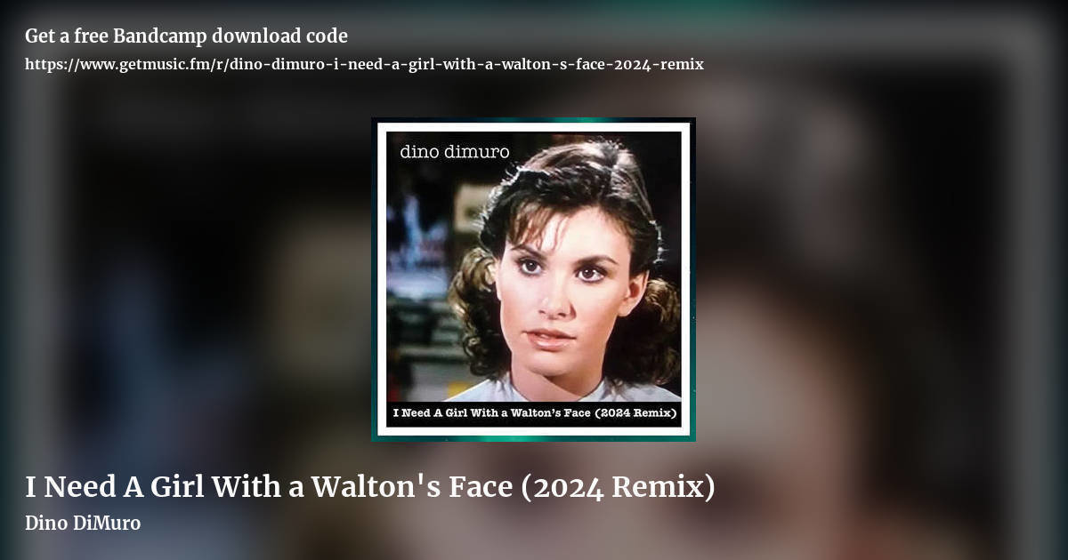 I Need A Girl With a Walton's Face (2024 Remix) by Dino DiMuro, landscape promo share image