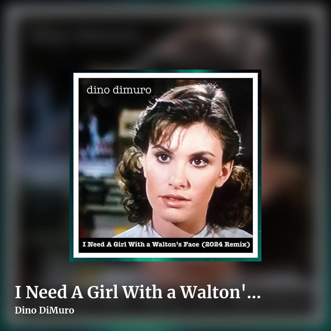 I Need A Girl With a Walton's Face (2024 Remix) by Dino DiMuro, square clean share image