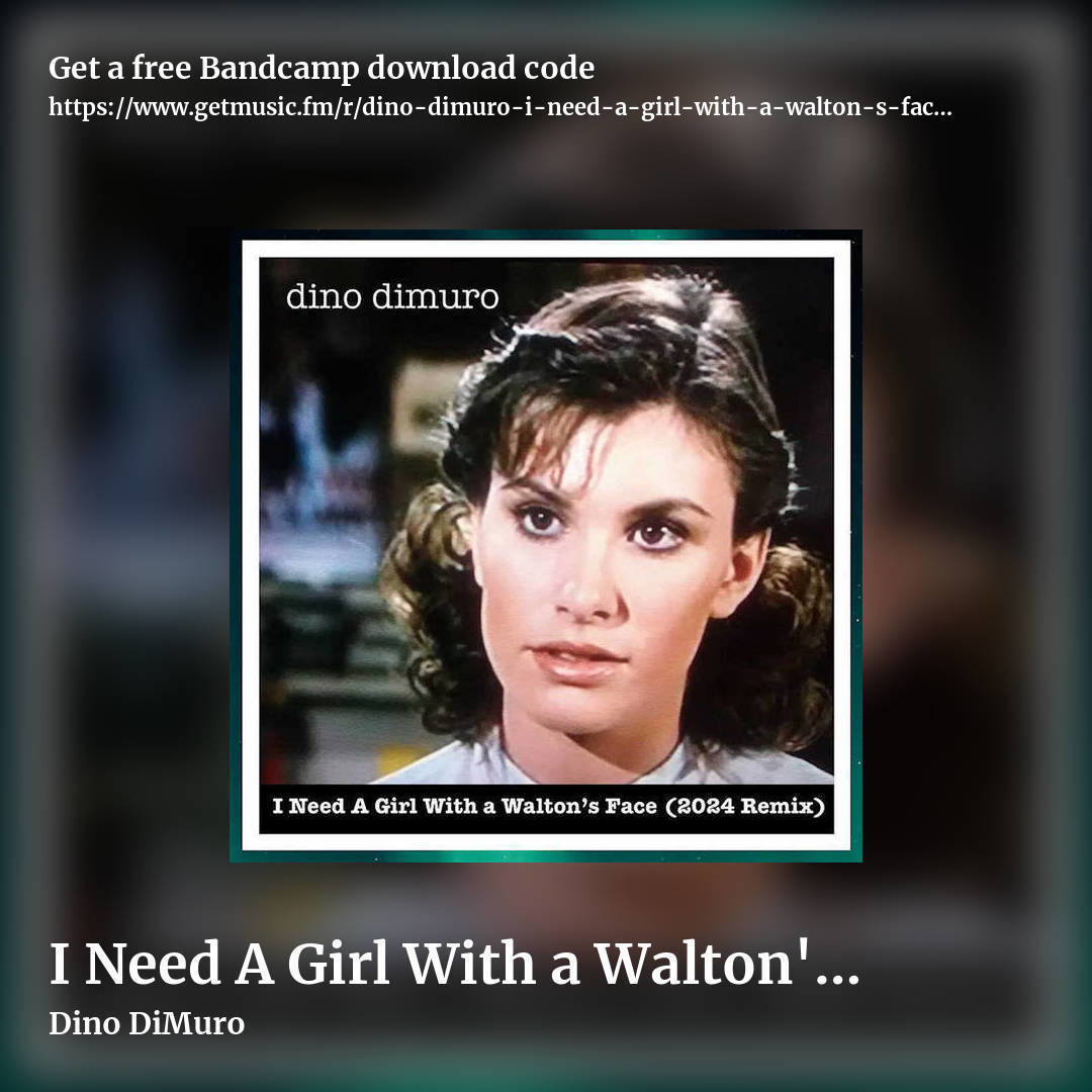 I Need A Girl With a Walton's Face (2024 Remix) by Dino DiMuro, square promo share image