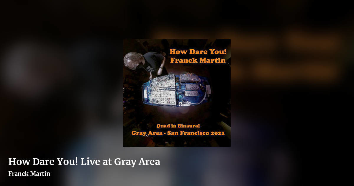 How Dare You! Live at Gray Area by Franck Martin, landscape clean share image