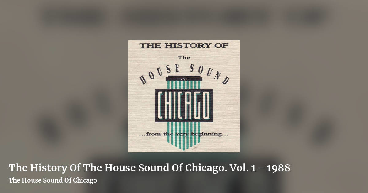 The History Of The House Sound Of Chicago. Vol. 1 - 1988 by The House Sound Of Chicago, landscape clean share image