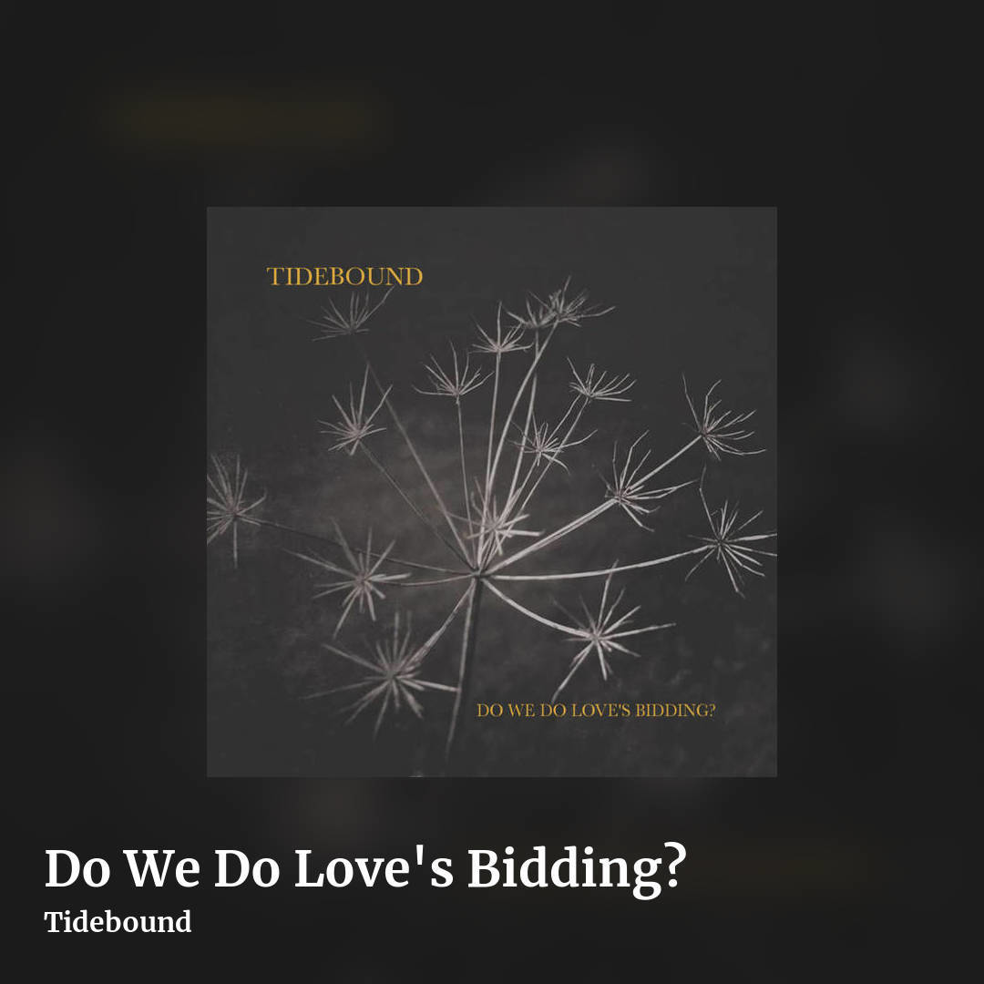 Do We Do Love's Bidding? by Tidebound, square clean share image