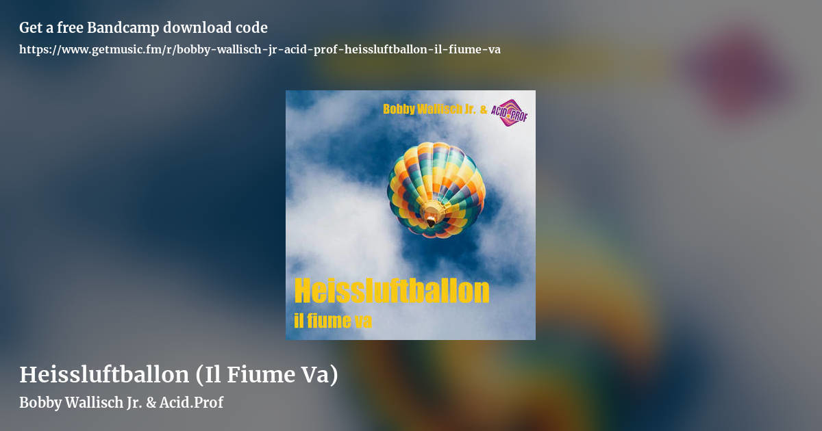 Heissluftballon (Il Fiume Va) by Bobby Wallisch Jr. & Acid.Prof, landscape promo share image