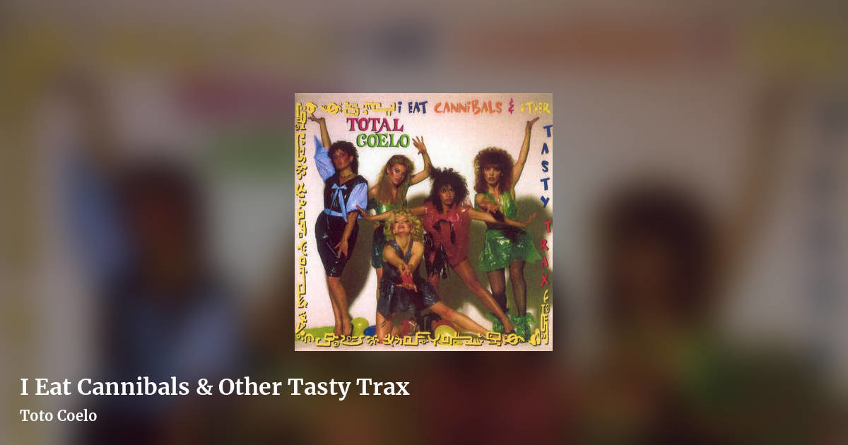 I Eat Cannibals & Other Tasty Trax by Toto Coelo, landscape clean share image