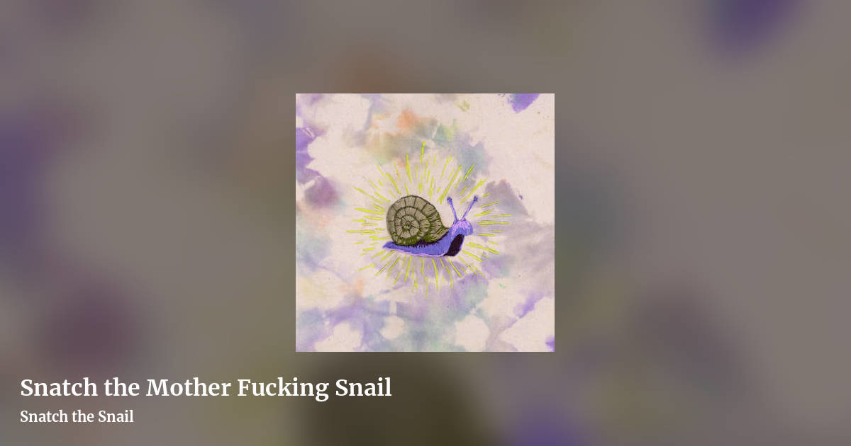 Snatch the Mother Fucking Snail by Snatch the Snail, landscape clean share image