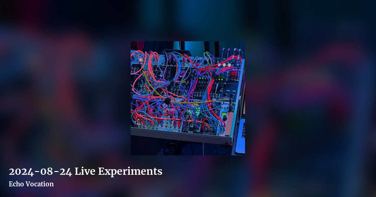 2024-08-24 Live Experiments by Echo Vocation, landscape clean share image