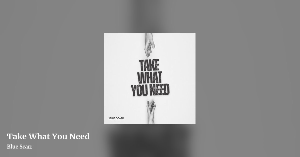 Take What You Need by Blue Scarr, landscape clean share image