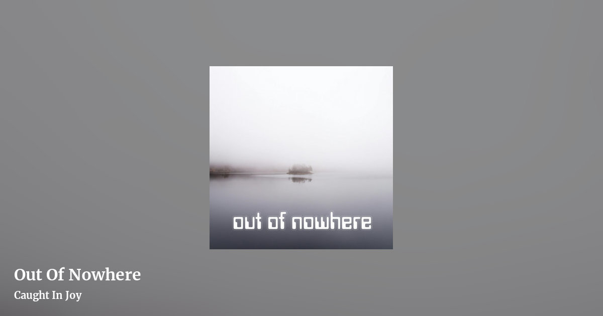 Out Of Nowhere by Caught In Joy, landscape clean share image