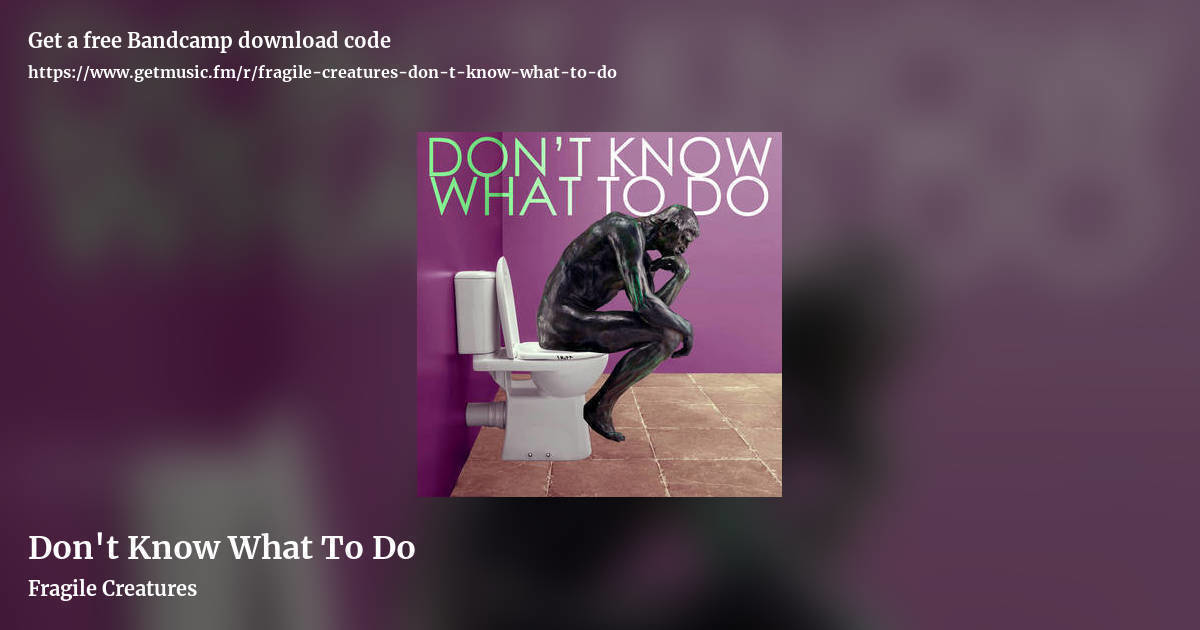 Don't Know What To Do by Fragile Creatures , landscape promo share image