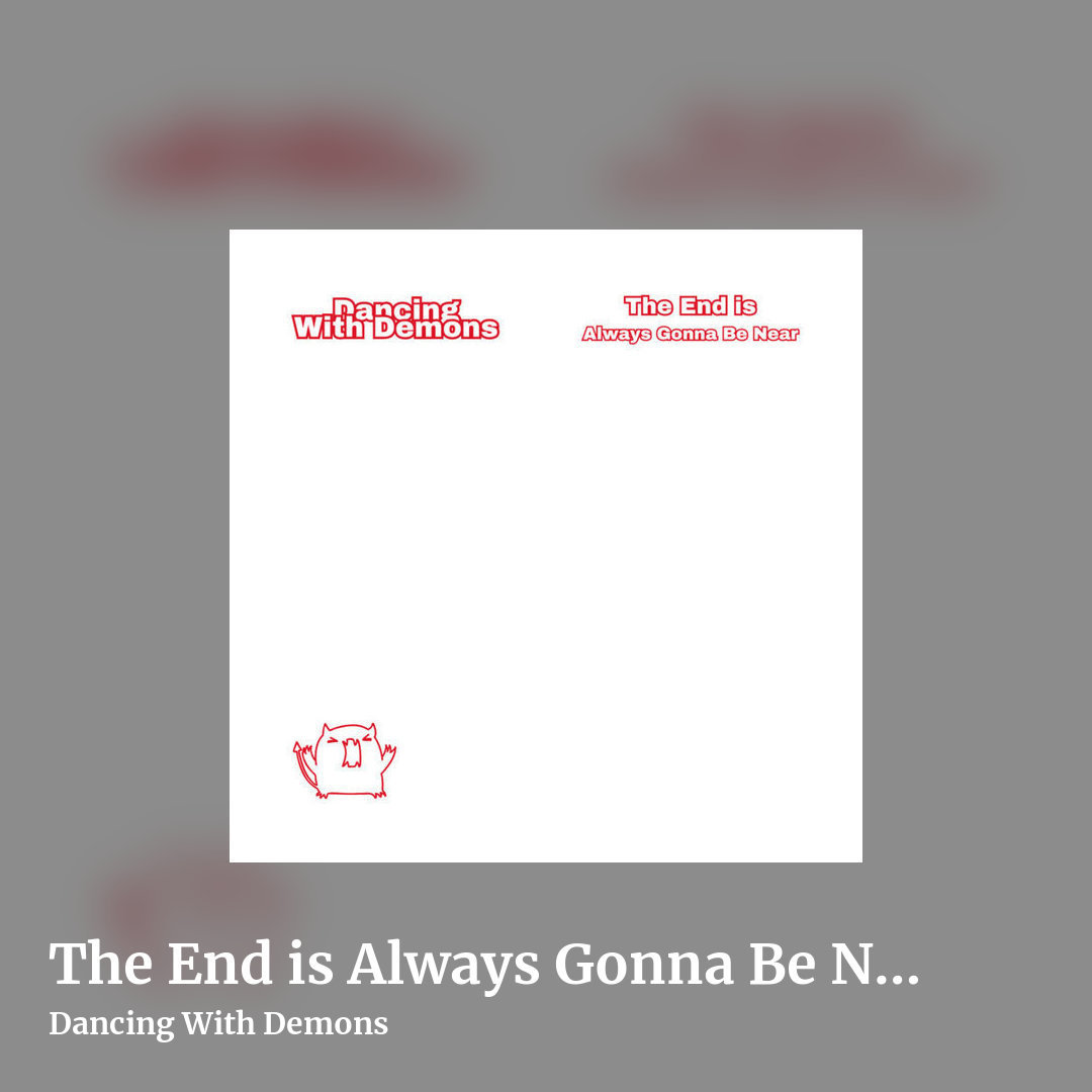 The End is Always Gonna Be Near - EP by Dancing With Demons, square clean share image