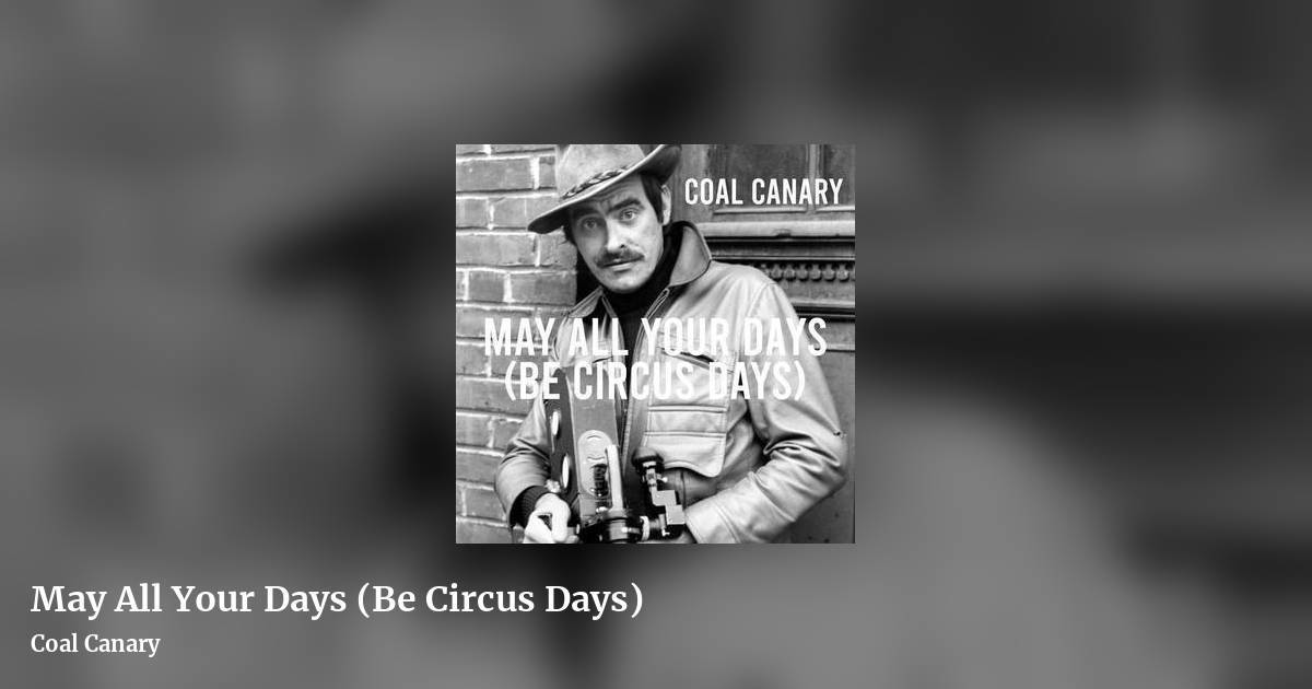 May All Your Days (Be Circus Days) by Coal Canary, landscape clean share image