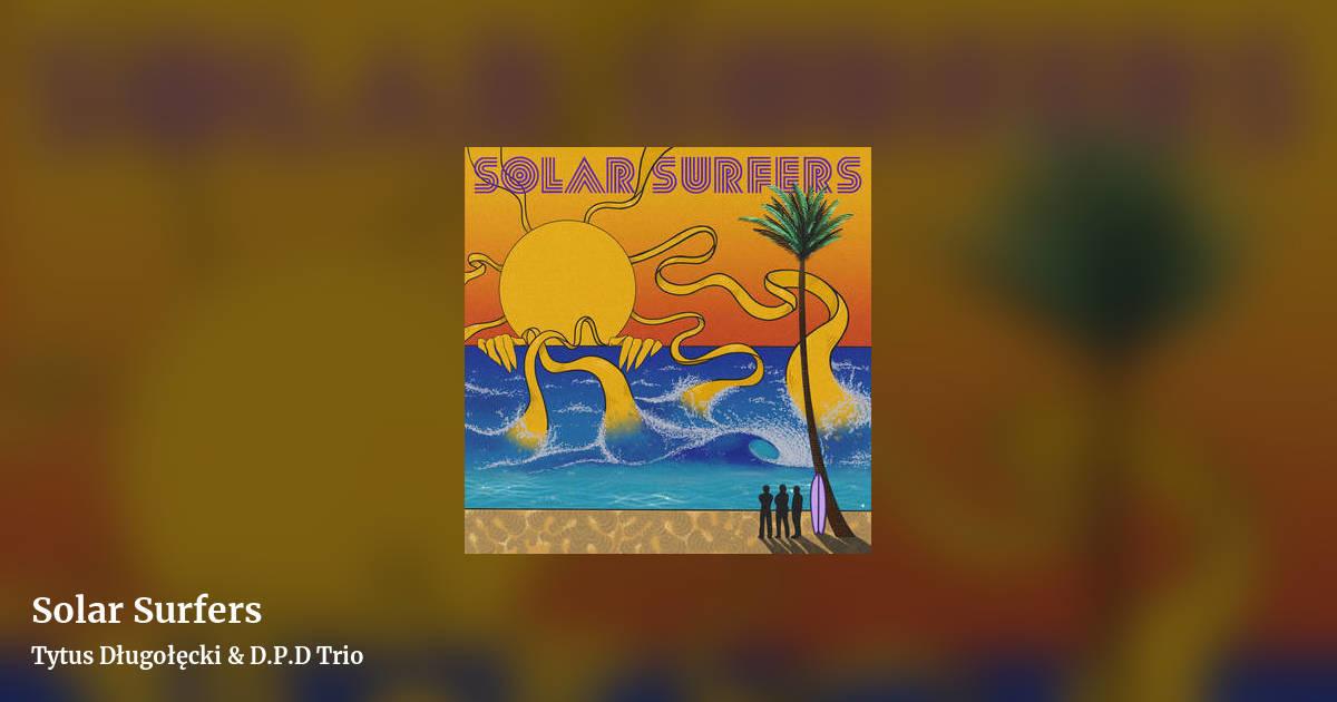 Solar Surfers by Tytus Długołęcki & D.P.D Trio, landscape clean share image