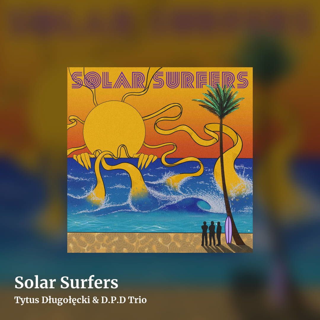 Solar Surfers by Tytus Długołęcki & D.P.D Trio, square clean share image